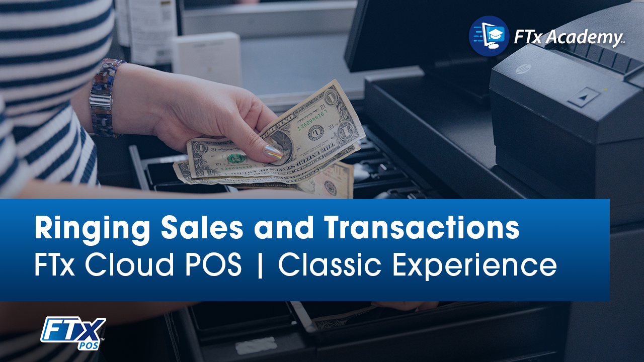 FTx Cloud POS | Classic Experience: – Ringing Sales and Transactions